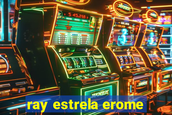 ray estrela erome